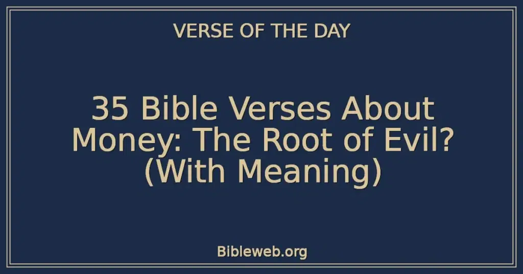 35 Bible Verses About Money: The Root of Evil? (With Meaning)