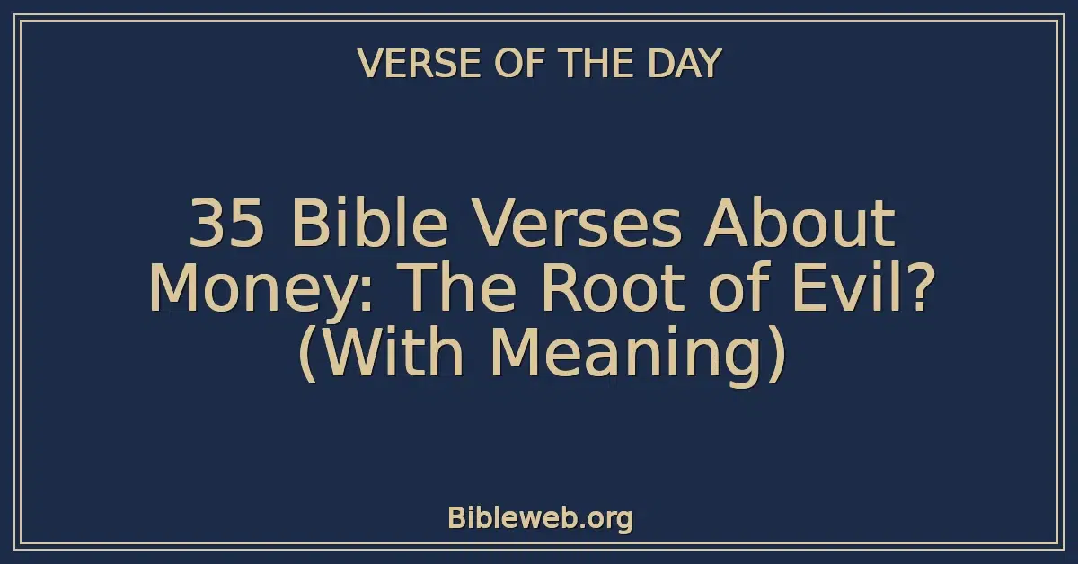 35 Bible Verses About Money: The Root of Evil? (With Meaning)