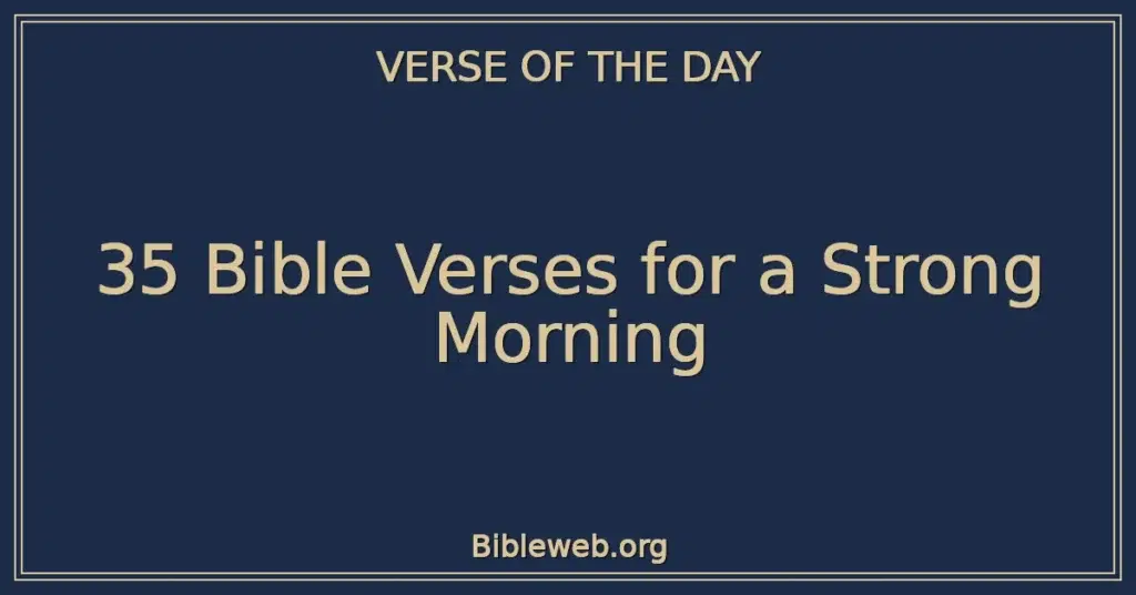 35 Bible Verses for a Strong Morning