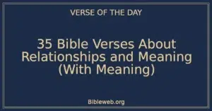 35 Bible Verses About Relationships and Meaning (With Meaning)