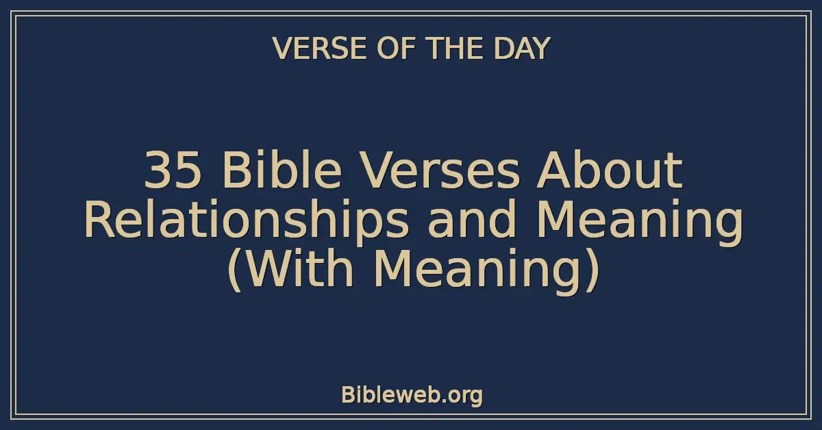 35 Bible Verses About Relationships and Meaning (With Meaning)