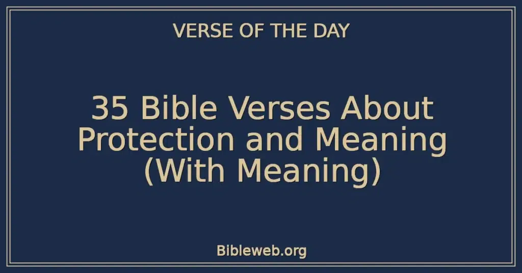35 Bible Verses About Protection and Meaning (With Meaning)