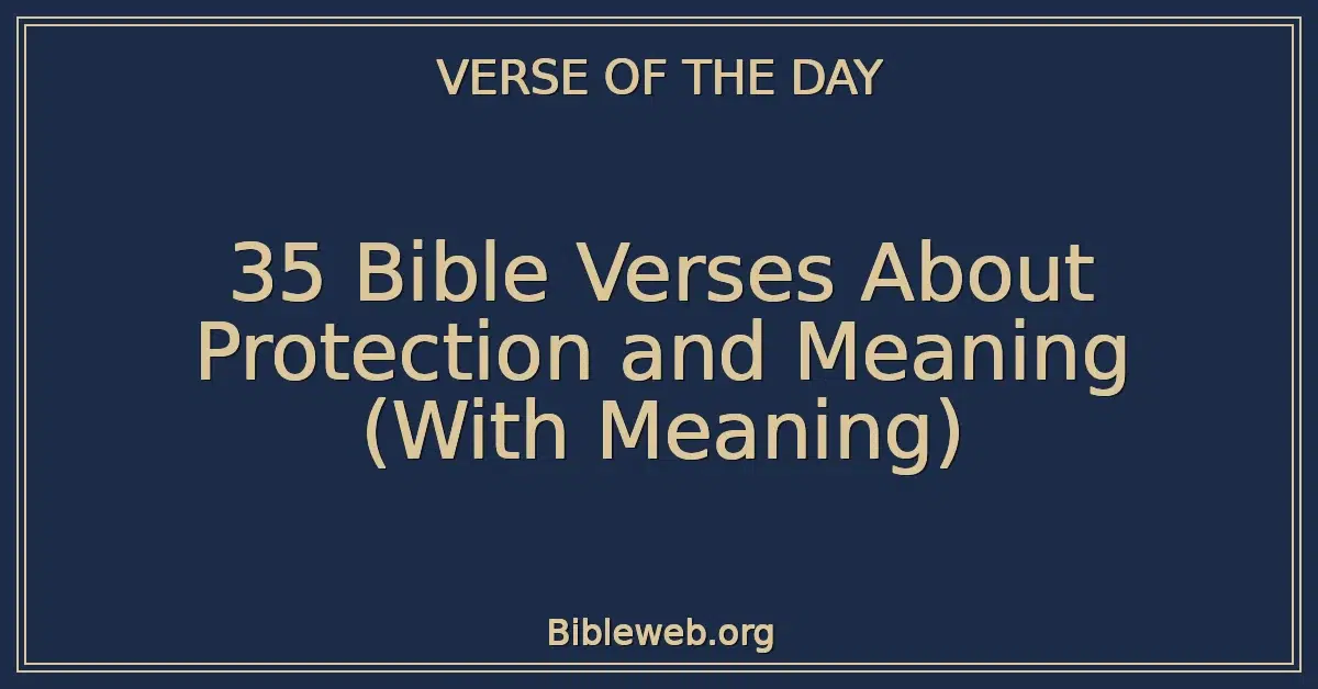 35 Bible Verses About Protection and Meaning (With Meaning)