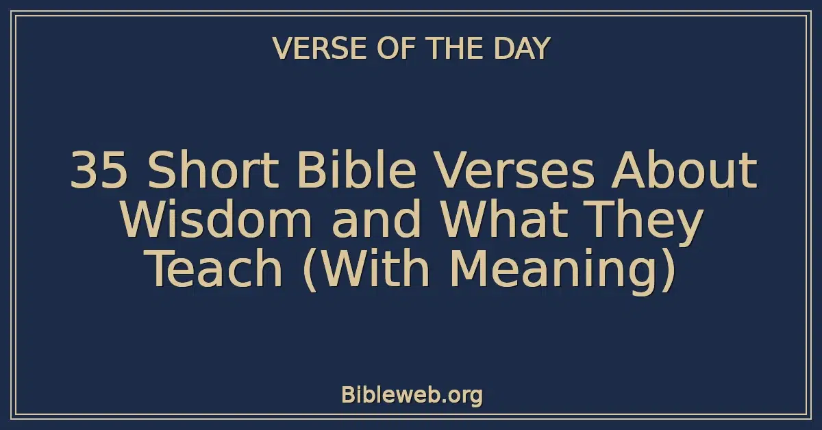35 Short Bible Verses About Wisdom and What They Teach (With Meaning)