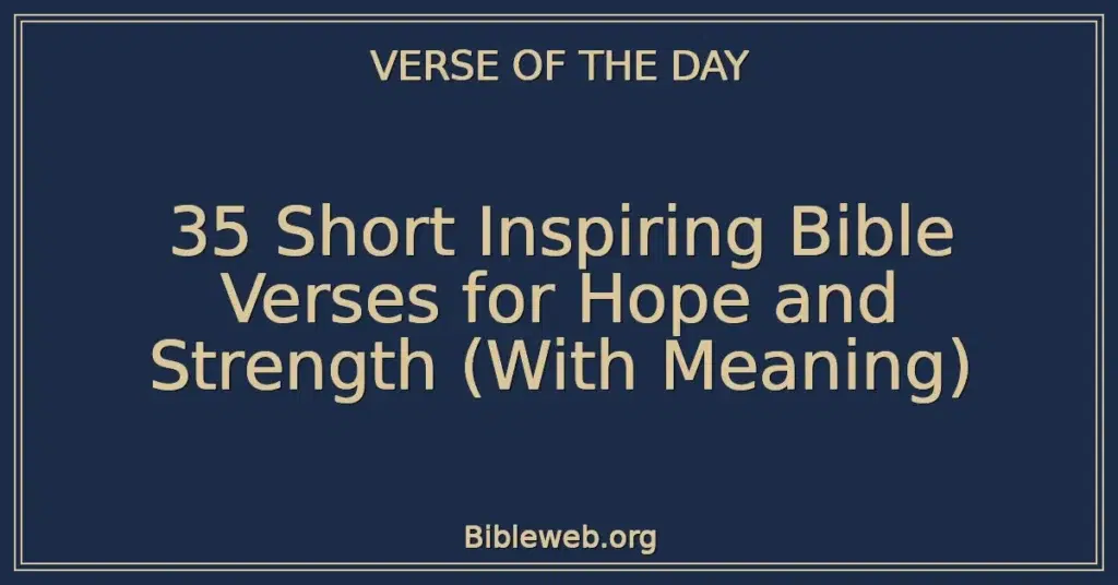 35 Short Inspiring Bible Verses for Hope and Strength (With Meaning)