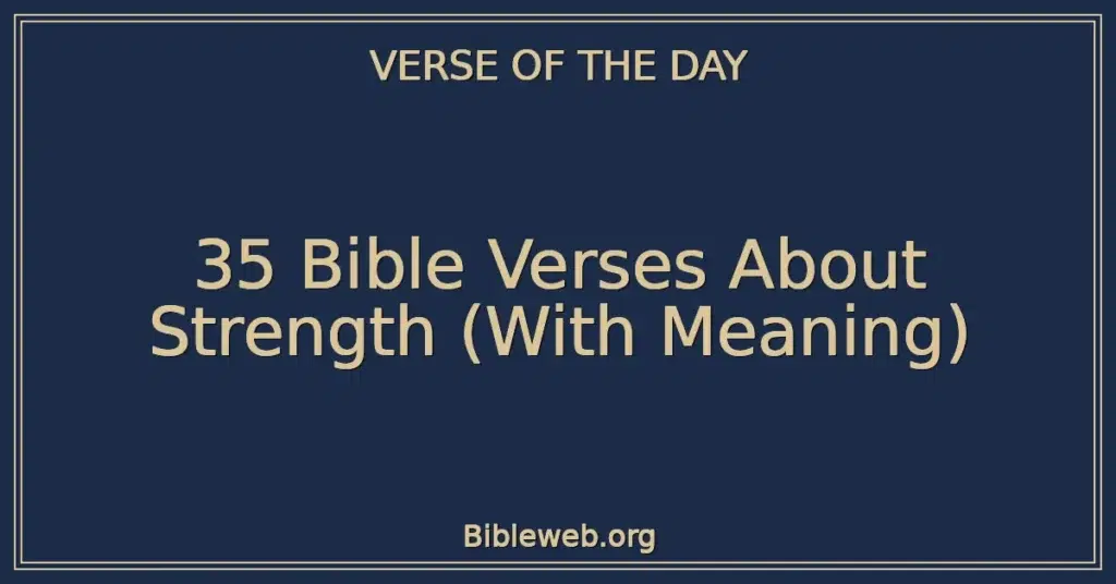 35 Bible Verses About Strength (With Meaning)