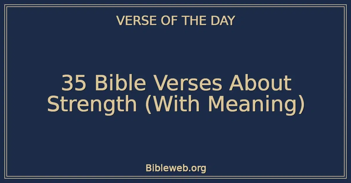 35 Bible Verses About Strength (With Meaning)