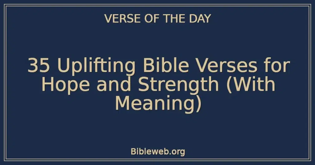 35 Uplifting Bible Verses for Hope and Strength (With Meaning)