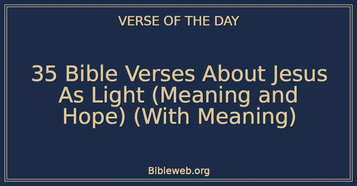 35 Bible Verses About Jesus As Light (Meaning and Hope) (With Meaning)
