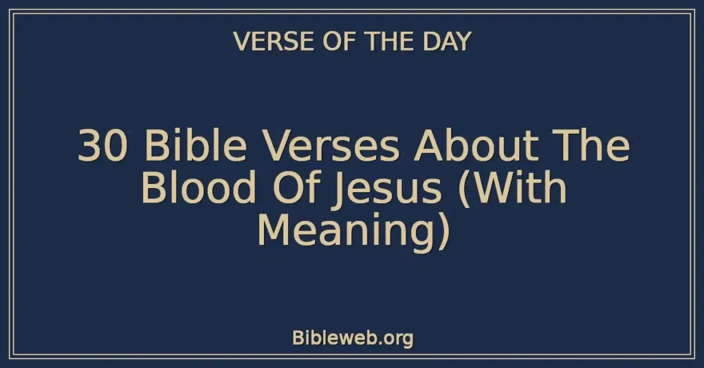 30 Bible Verses About The Blood Of Jesus (With Meaning)