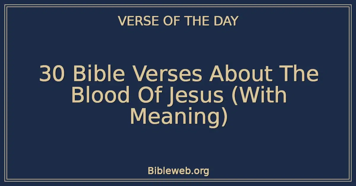 30 Bible Verses About The Blood Of Jesus (With Meaning)
