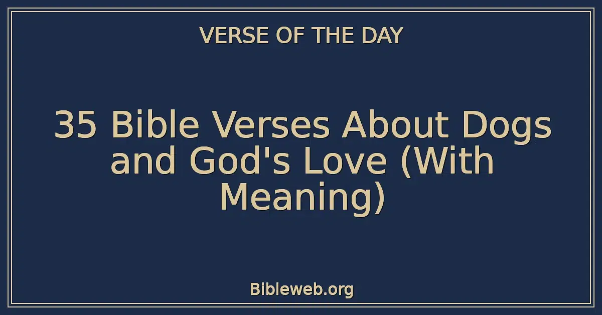 35 Bible Verses About Dogs and God's Love (With Meaning)