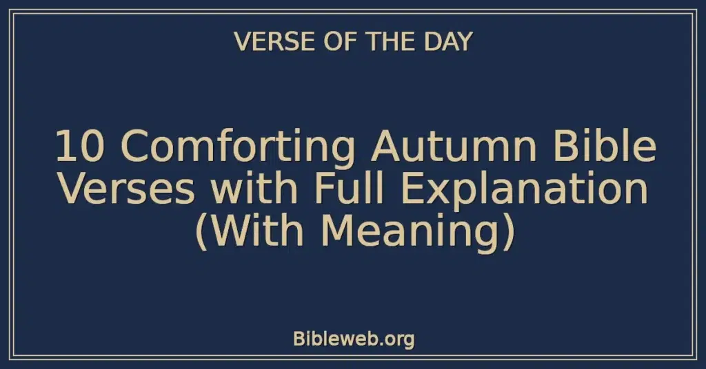 10 Comforting Autumn Bible Verses with Full Explanation (With Meaning)