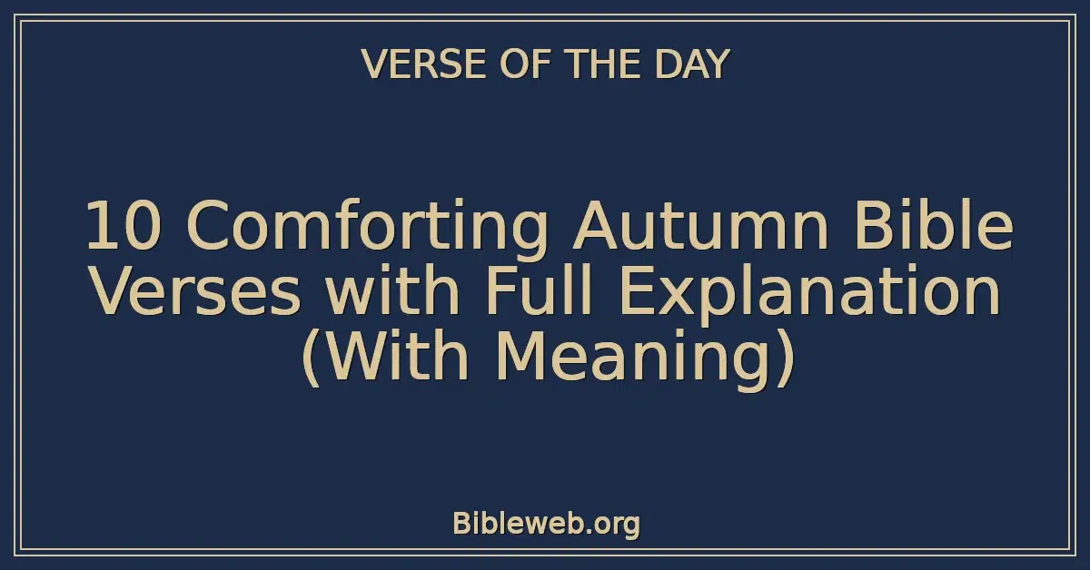 10 Comforting Autumn Bible Verses with Full Explanation (With Meaning)