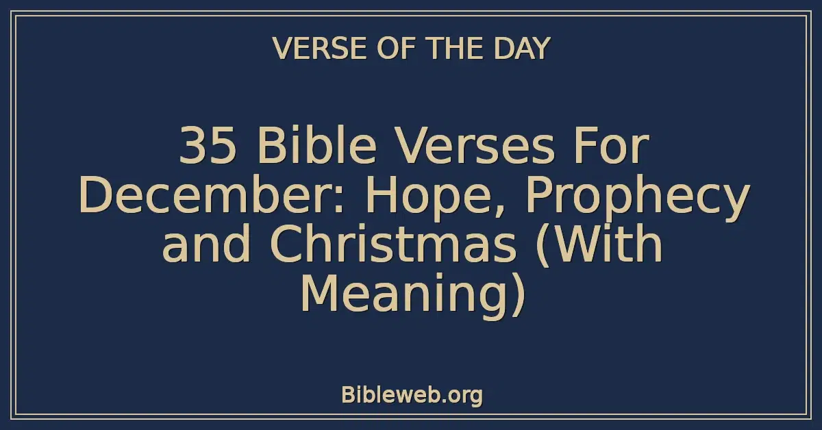 35 Bible Verses For December: Hope, Prophecy and Christmas (With Meaning)