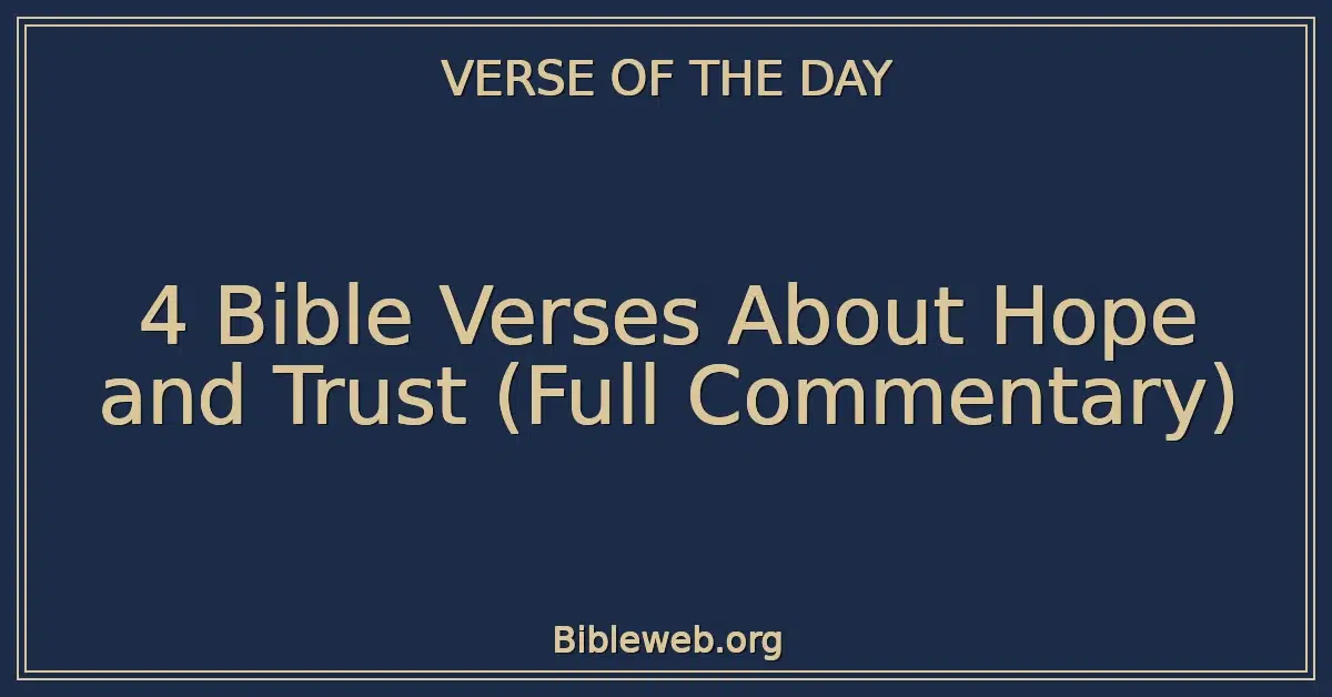 4 Bible Verses About Hope and Trust (Full Commentary)