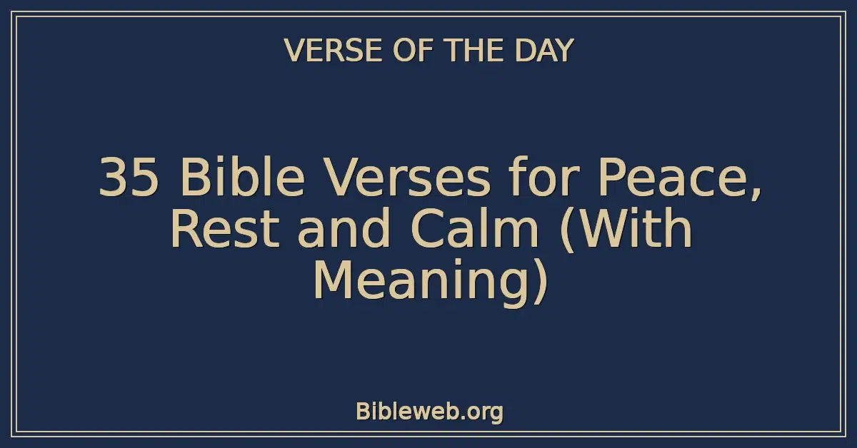 35 Bible Verses for Peace, Rest and Calm (With Meaning)