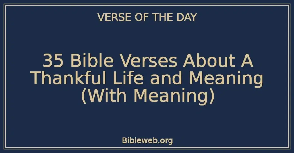 35 Bible Verses About A Thankful Life and Meaning (With Meaning)