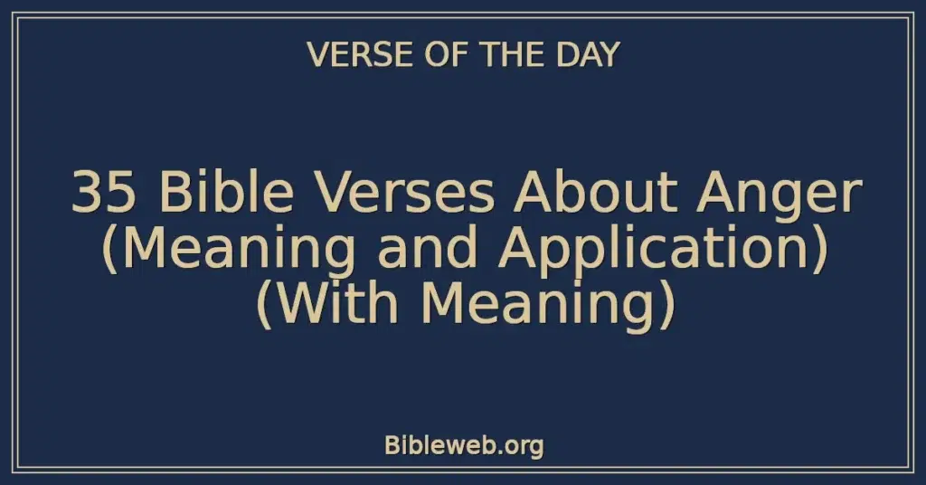 35 Bible Verses About Anger (Meaning and Application) (With Meaning)