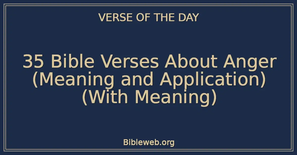 35 Bible Verses About Anger (Meaning and Application) (With Meaning)