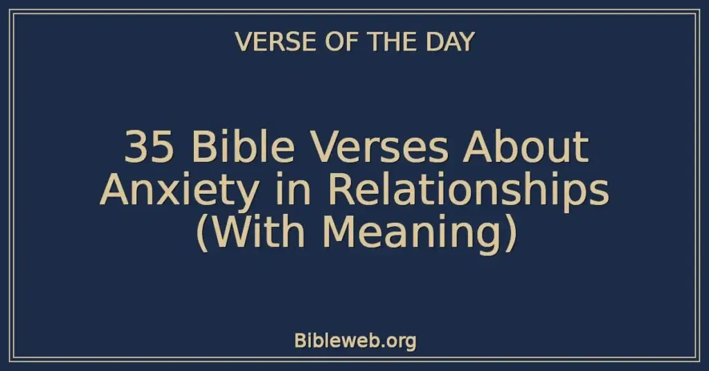 35 Bible Verses About Anxiety in Relationships (With Meaning)
