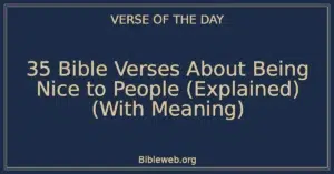 35 Bible Verses About Being Nice to People (Explained) (With Meaning)