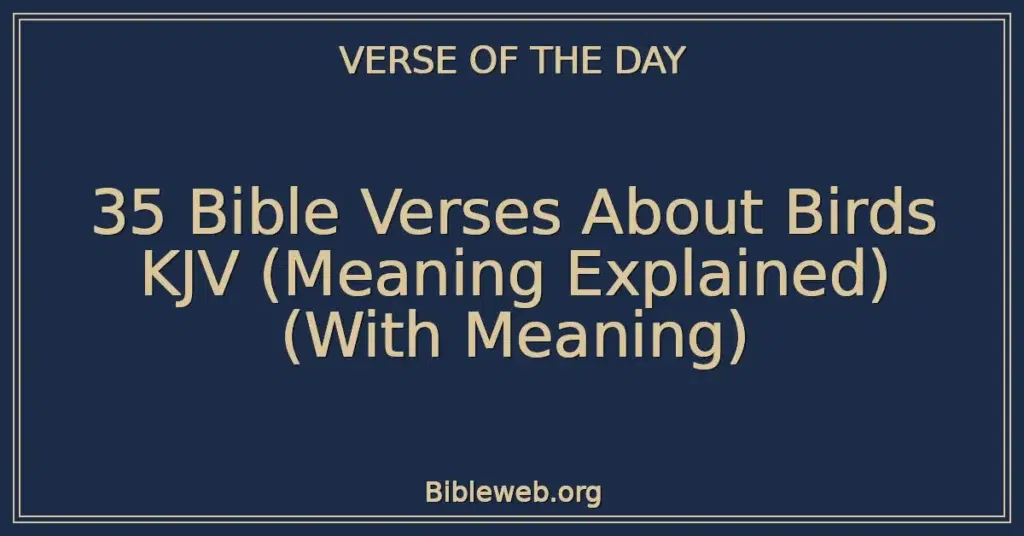 35 Bible Verses About Birds KJV (Meaning Explained) (With Meaning)