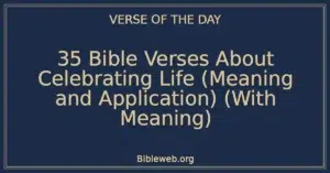 35 Bible Verses About Celebrating Life (Meaning and Application) (With Meaning)