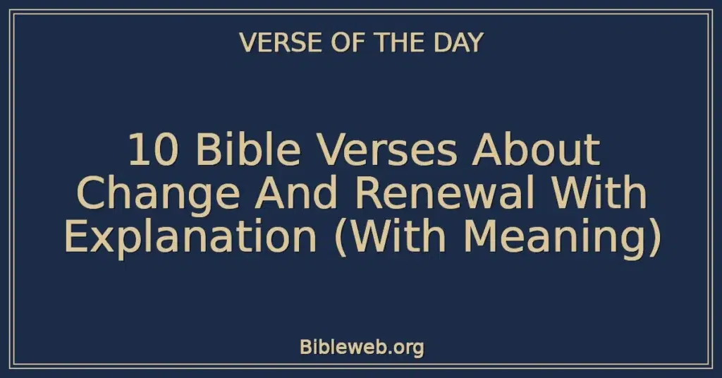 10 Bible Verses About Change And Renewal With Explanation (With Meaning)