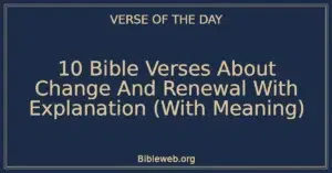 10 Bible Verses About Change And Renewal With Explanation (With Meaning)