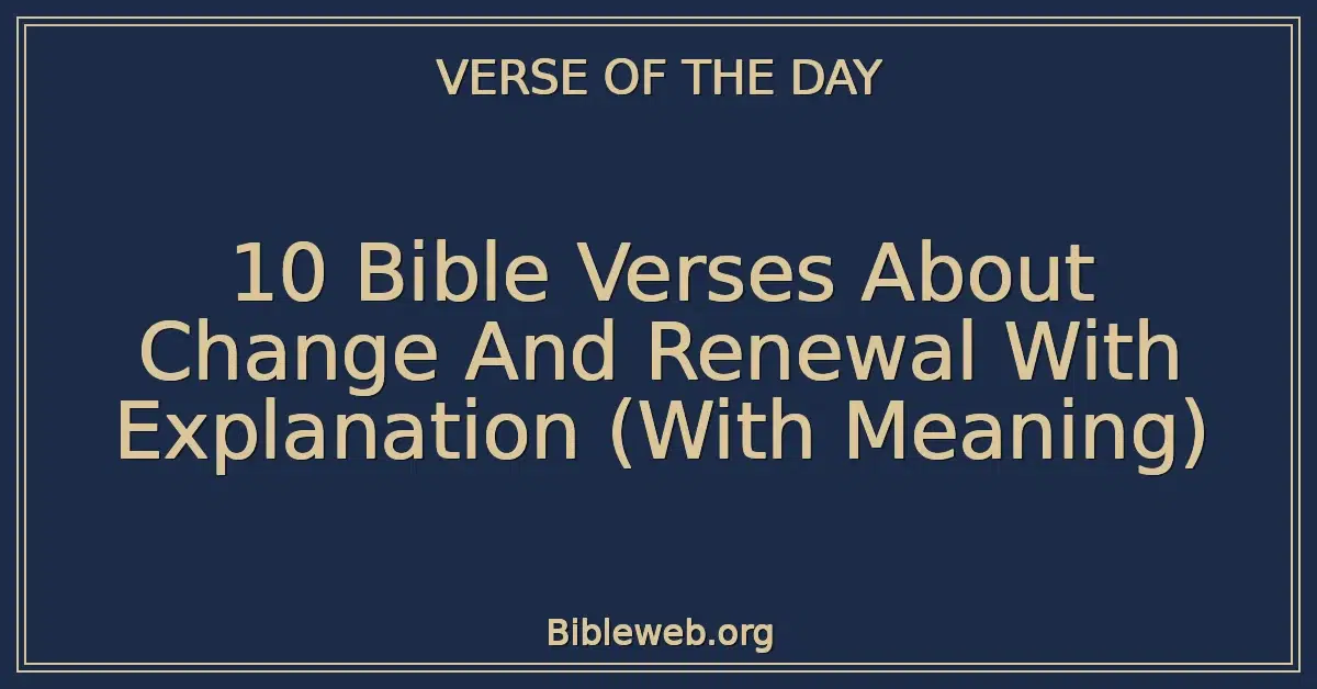 10 Bible Verses About Change And Renewal With Explanation (With Meaning)