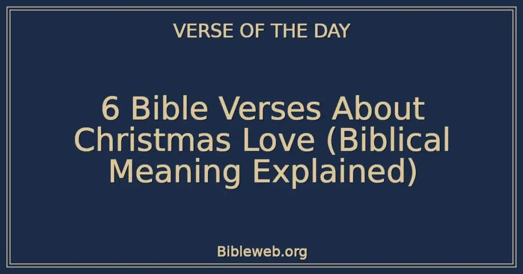 6 Bible Verses About Christmas Love (Biblical Meaning Explained)
