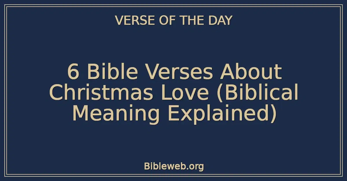 6 Bible Verses About Christmas Love (Biblical Meaning Explained)