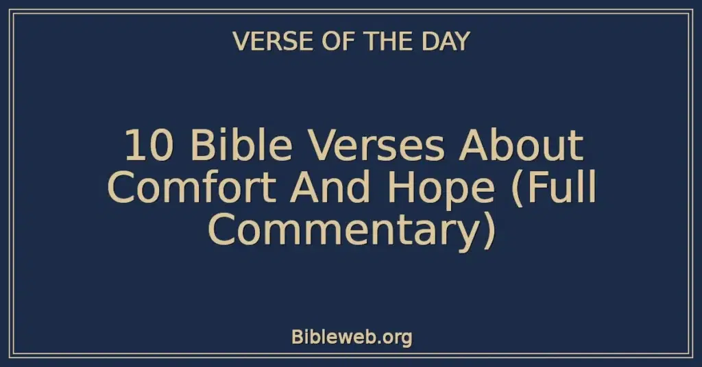 10 Bible Verses About Comfort And Hope (Full Commentary)