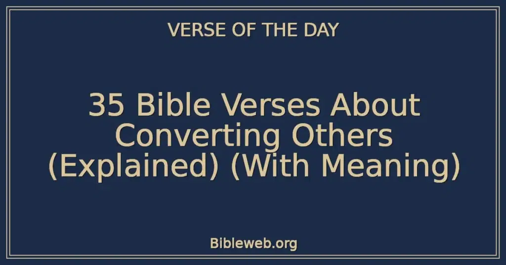 35 Bible Verses About Converting Others (Explained) (With Meaning)