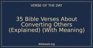 35 Bible Verses About Converting Others (Explained) (With Meaning)