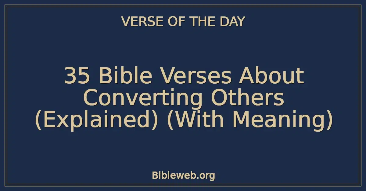 35 Bible Verses About Converting Others (Explained) (With Meaning)