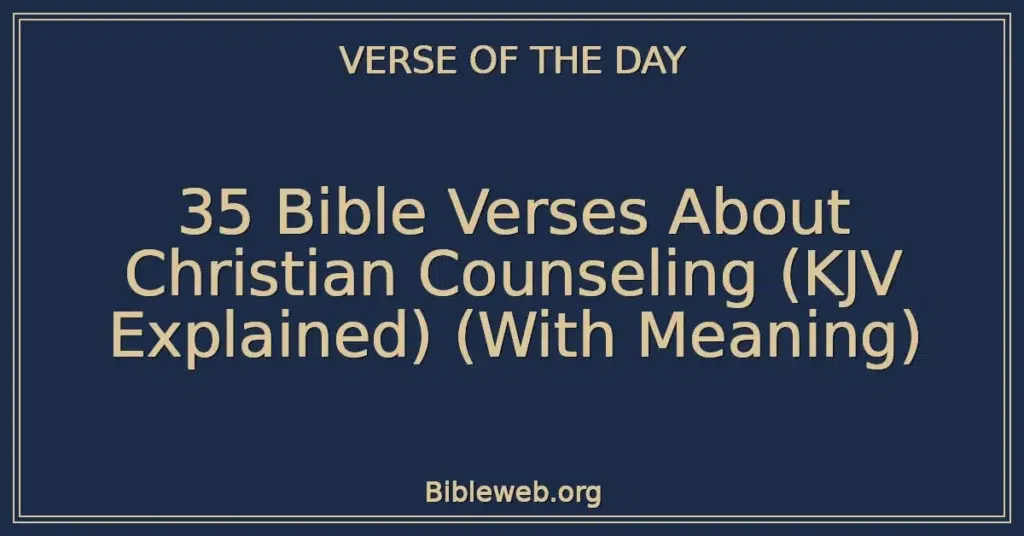 35 Bible Verses About Christian Counseling (KJV Explained) (With Meaning)