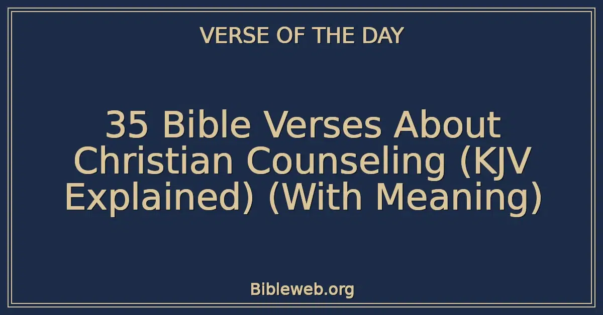 35 Bible Verses About Christian Counseling (KJV Explained) (With Meaning)