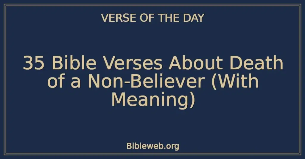 35 Bible Verses About Death of a Non-Believer (With Meaning)