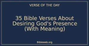 35 Bible Verses About Desiring God’s Presence (With Meaning)