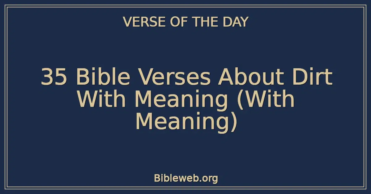 35 Bible Verses About Dirt With Meaning (With Meaning)