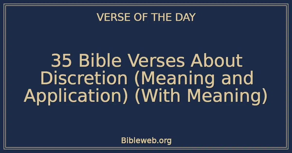 35 Bible Verses About Discretion (Meaning and Application) (With Meaning)