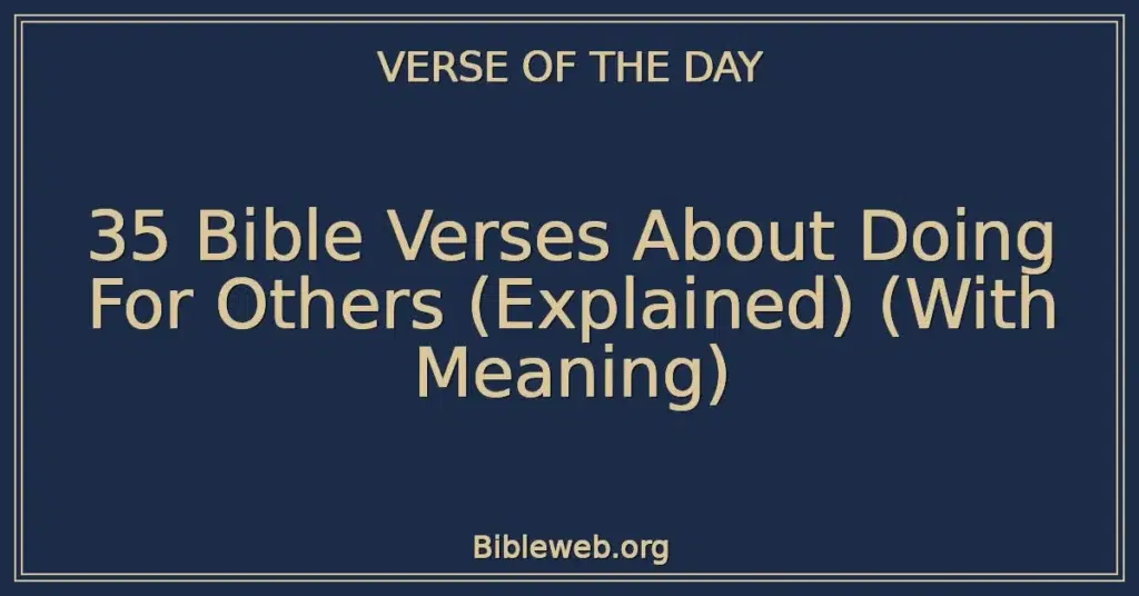 35 Bible Verses About Doing For Others (Explained) (With Meaning)