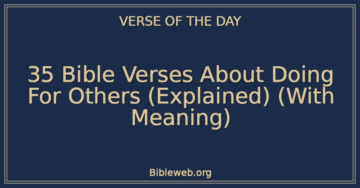 35 Bible Verses About Doing For Others (Explained) (With Meaning)