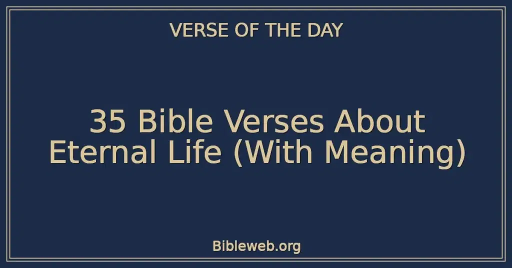 35 Bible Verses About Eternal Life (With Meaning)