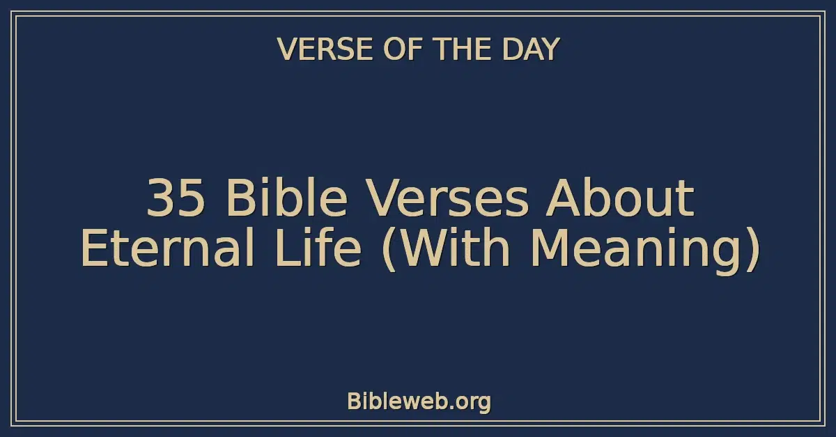 35 Bible Verses About Eternal Life (With Meaning)
