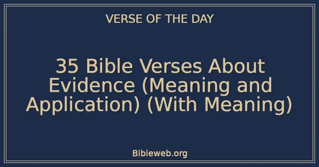 35 Bible Verses About Evidence (Meaning and Application) (With Meaning)