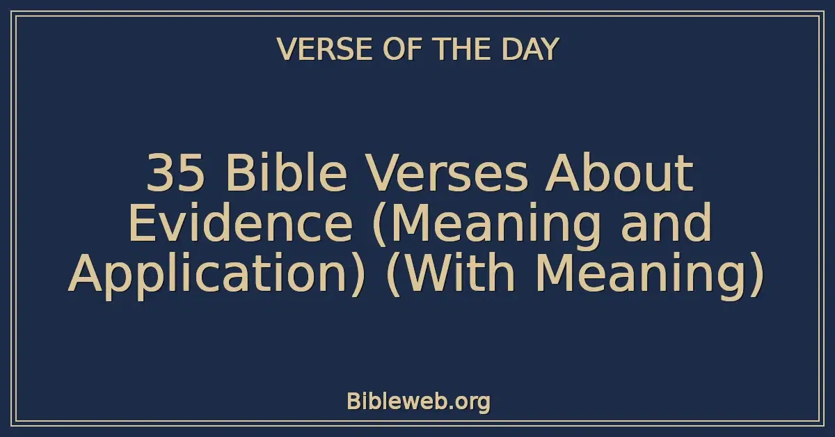 35 Bible Verses About Evidence (Meaning and Application) (With Meaning)