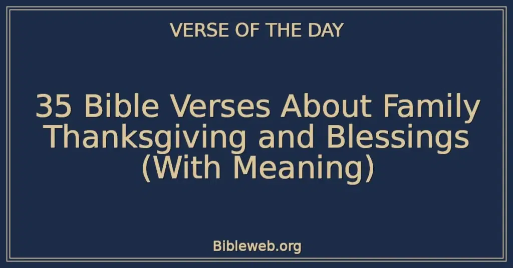 35 Bible Verses About Family Thanksgiving and Blessings (With Meaning)
